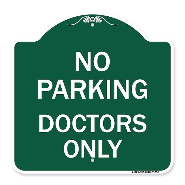 Designer Series Sign No Parking Doctors Only, Green & White Aluminum Sign, 18" x 18", GW-1818-23750